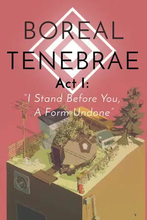 Boreal Tenebrae Act I: “I Stand Before You,  A Form Undone”