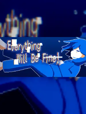 Everything Will Be Fine!
