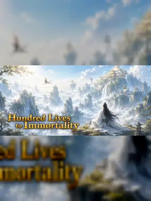 Hundred Lives to Immortality