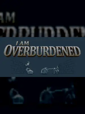 I Am Overburdened