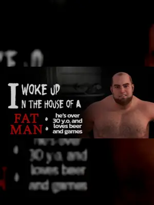 I woke up in the house of a fat man: he's over 30 years old and loves beer and games