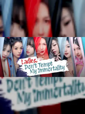 Ladies, Don’t Tempt My Immortality