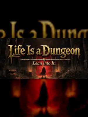 Life Is a Dungeon: Lean into It.