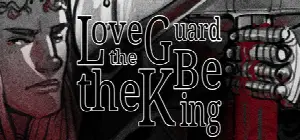 Love the Guard, Be the King - A Visual Novel