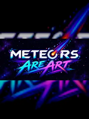 Meteors Are Art