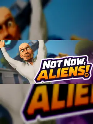 Not Now, Aliens!