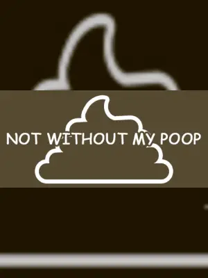 Not Without My Poop