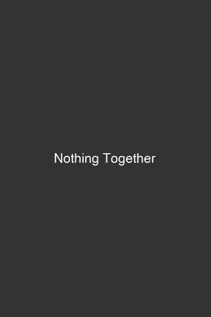 Nothing Together