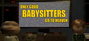 Only Good Babysitters Go To Heaven