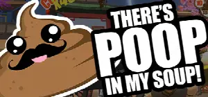There's Poop In My Soup