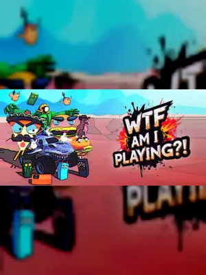 WTF AM I PLAYING?!